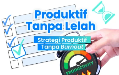 Panduan Lengkap Menjadi Produktif Tanpa Burnout